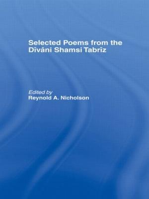 Selected Poems from the Divani Shamsi Tabriz - Reynold A. Nicholson - cover