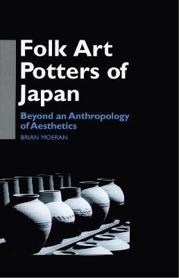 Folk Art Potters of Japan: Beyond an Anthropology of Aesthetics - Brian Moeran - cover