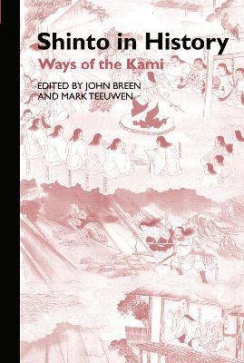 Shinto in History: Ways of the Kami - John Breen,Mark Teeuwen - cover