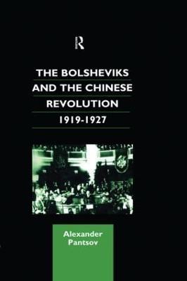 The Bolsheviks and the Chinese Revolution 1919-1927 - Alexander Pantsov - cover