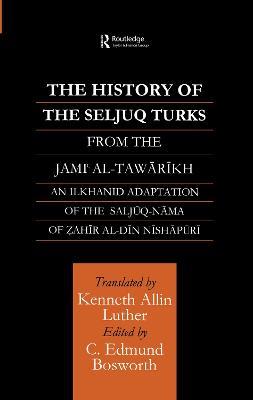 The History of the Seljuq Turks: The Saljuq-nama of Zahir al-Din Nishpuri - cover