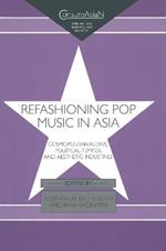Refashioning Pop Music in Asia: Cosmopolitan Flows, Political Tempos, and Aesthetic Industries
