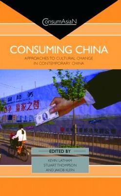 Consuming China: Approaches to Cultural Change in Contemporary China - cover