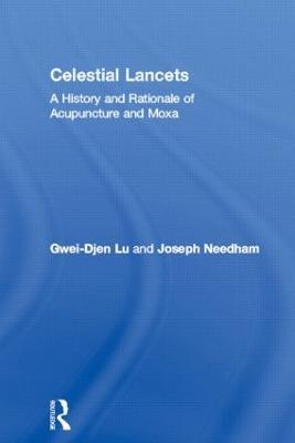 Celestial Lancets: A History and Rationale of Acupuncture and Moxa - Gwei-Djen Lu,Joseph Needham - cover