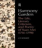 Harmony Garden: The Life, Literary Criticism, and Poetry of Yuan Mei (1716-1798)