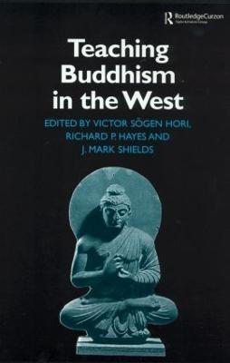 Teaching Buddhism in the West: From the Wheel to the Web - Richard P. Hayes,Victor Sogen Hori,James Mark Shields - cover