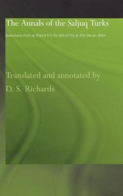The Annals of the Saljuq Turks: Selections from al-Kamil fi'l-Ta'rikh of Ibn al-Athir - D.S. Richards - cover