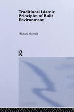 Traditional Islamic Principles of Built Environment