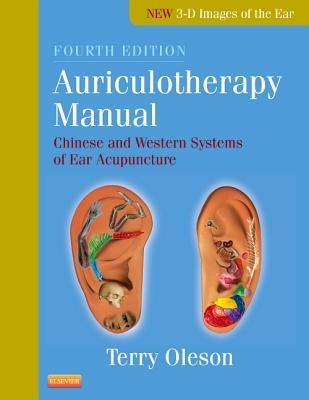 Auriculotherapy Manual: Chinese and Western Systems of Ear Acupuncture - Terry Oleson - cover