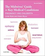 The Midwives' Guide to Key Medical Conditions: Pregnancy and Childbirth