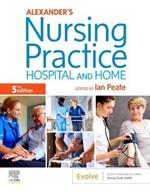 Alexander's Nursing Practice: Hospital and Home