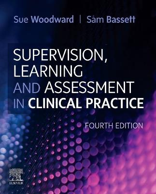 Supervision, Learning and Assessment in Clinical Practice: A Guide for Nurses, Midwives and Other Health Professionals - cover
