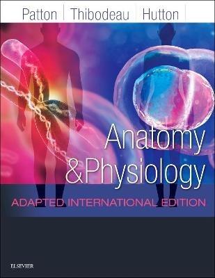 Anatomy and Physiology: Adapted International Edition - Kevin T. Patton,Gary A. Thibodeau,Andrew Hutton - cover