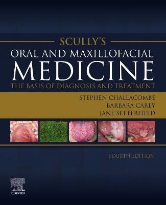Scully's Oral and Maxillofacial Medicine: The Basis of Diagnosis and Treatment: The Basis of Diagnosis and Treatment - Stephen J. Challacombe,Barbara Carey,Jane Setterfield - cover