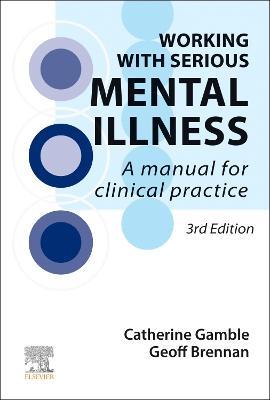 Working With Serious Mental Illness: A Manual for Clinical Practice - Catherine Gamble,Geoff Brennan - cover