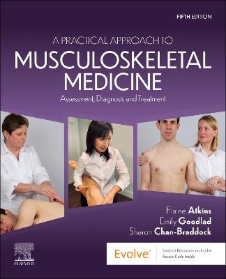 A Practical Approach to Musculoskeletal Medicine: Assessment, Diagnosis and Treatment - Elaine Atkins,Emily Goodlad,Sharon Chan-Braddock - cover