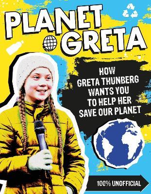 Planet Greta: How Greta Thunberg Wants You to Help Her Save Our Planet - Scholastic - cover