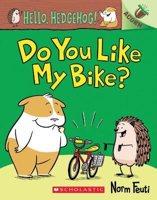 Hello, Hedgehog: Do You Like My Bike? - Norm Feuti - cover