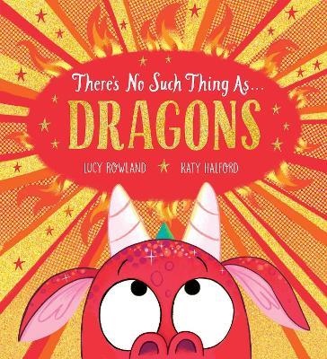 There's No Such Thing as Dragons (PB) - Lucy Rowland - cover