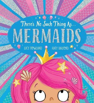 There's No Such Thing as Mermaids (PB) - Lucy Rowland - cover