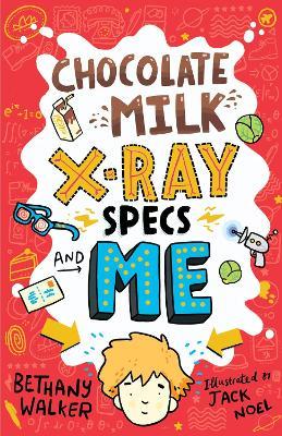 Chocolate Milk, X-Ray Specs & Me! - Bethany Walker - cover