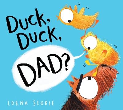 Duck, Duck, Dad? (HB) - Lorna Scobie - cover