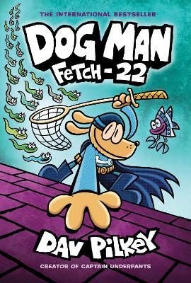 Dog Man 8: Fetch-22 (PB) - Dav Pilkey - cover
