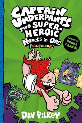 Captain Underpants: Two Super-Heroic Novels in One (Full Colour!) - Dav Pilkey - cover
