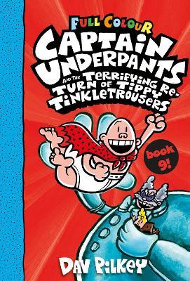 Captain Underpants and the Terrifying Return of Tippy Tinkletrousers Full Colour Edition (Book 9) - Dav Pilkey - cover