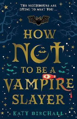 How Not To Be A Vampire Slayer - Katy Birchall - cover