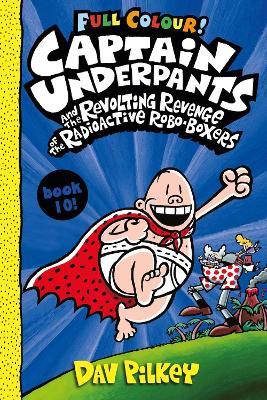 Captain Underpants and the Revolting Revenge of the Radioactive Robo-Boxers Colour - Dav Pilkey - cover