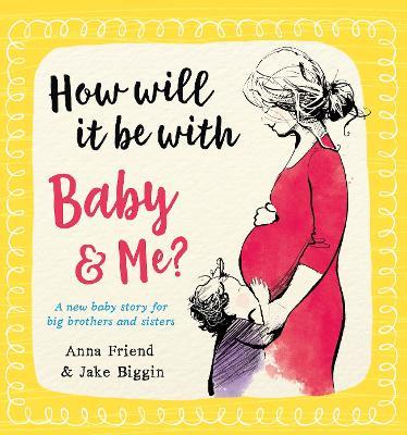 How Will It Be with Baby and Me? A new baby story for big brothers and sisters - Anna Friend - cover