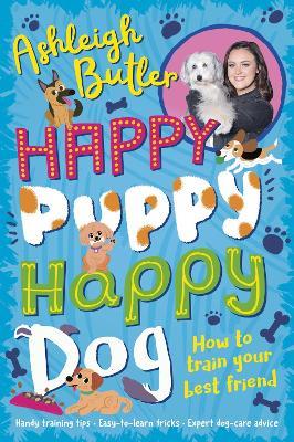 Happy Puppy, Happy Dog: How to train your best friend - Ashleigh Butler - cover