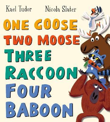 One Goose, Two Moose, Three Raccoon, Four Baboon (PB) - Kael Tudor - cover