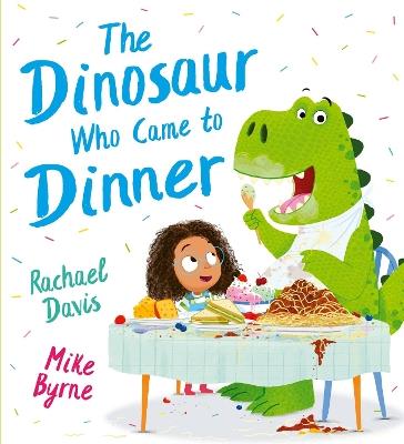 The Dinosaur Who Came to Dinner (PB) - Rachael Davis - cover