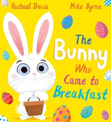 The Bunny Who Came to Breakfast (PB) - Rachael Davis - cover