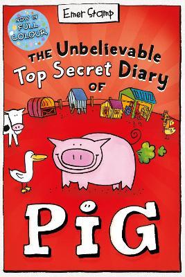 The Unbelievable Top Secret Diary of Pig: Colour Edition - Emer Stamp - cover