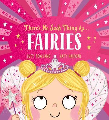There's No Such Thing as Fairies (PB) - Lucy Rowland - cover