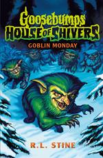 Goosebumps: House of Shivers 2: Goblin Monday eBook
