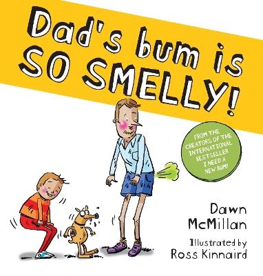 Dad's Bum is So Smelly! (PB) - Dawn McMillan - cover