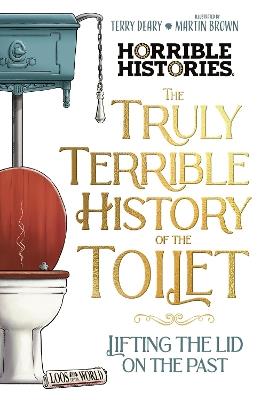The Truly Terrible History of the Toilet-Flush with   Facts - Terry Deary - cover