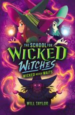 The School for Wicked Witches 2: Wicked Never Wait s (eBook)