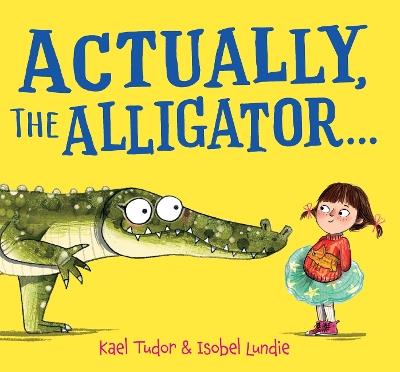 Actually, the Alligator . . . - Kael Tudor - cover