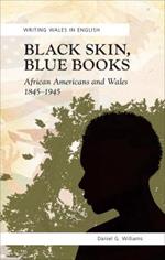 Black Skin, Blue Books: African Americans and Wales, 1845-1945