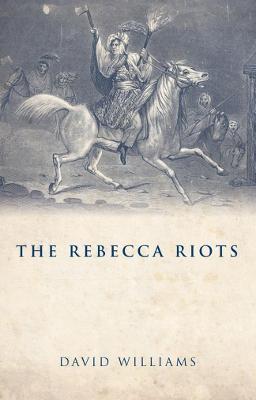 The Rebecca Riots: A Study in Agrarian Discontent - David Williams - cover