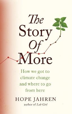 The Story of More: How We Got to Climate Change and Where to Go from Here - Hope Jahren - cover