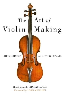 Art of Violin Making - Chris Johnson,Roy Courtnall - cover