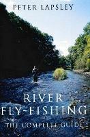 River Fly-Fishing: The Complete Guide