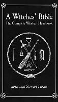 Witches' Bible: The Complete Witches' Handbook - Stewart Farrar,Janet Farrar - cover
