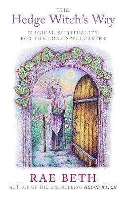 The Hedge Witch's Way: Magical Spirituality for the Lone Spellcaster - Rae Beth - cover